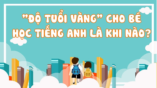 Độ tuổi vàng cho trẻ học tiếng Anh: Bắt đầu từ 3 tuổi có sớm quá?